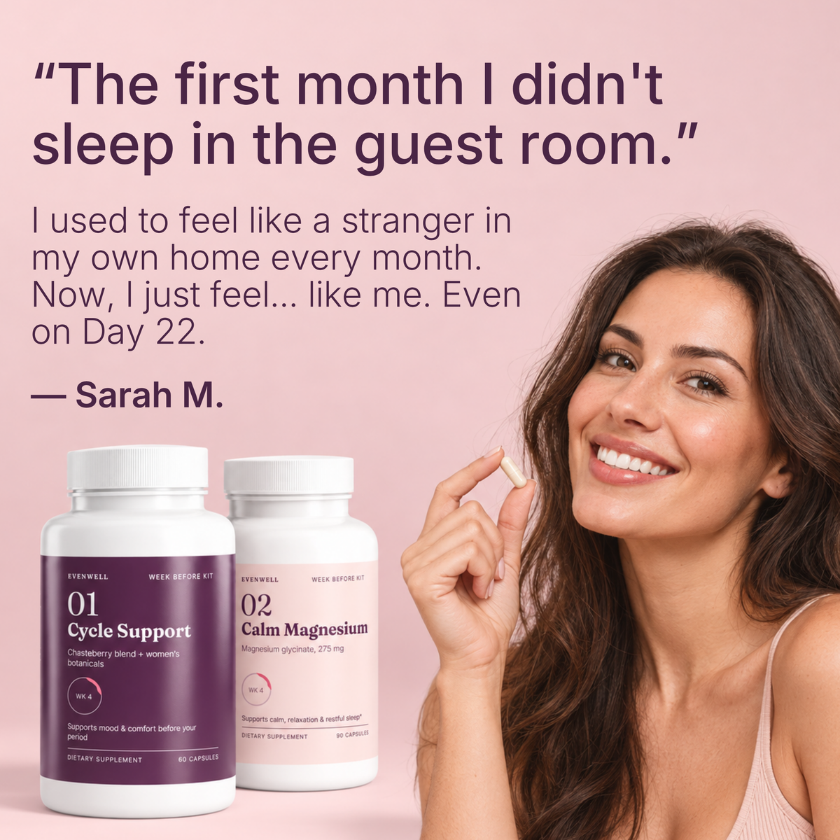 For 7 days a month, you're not quite you.